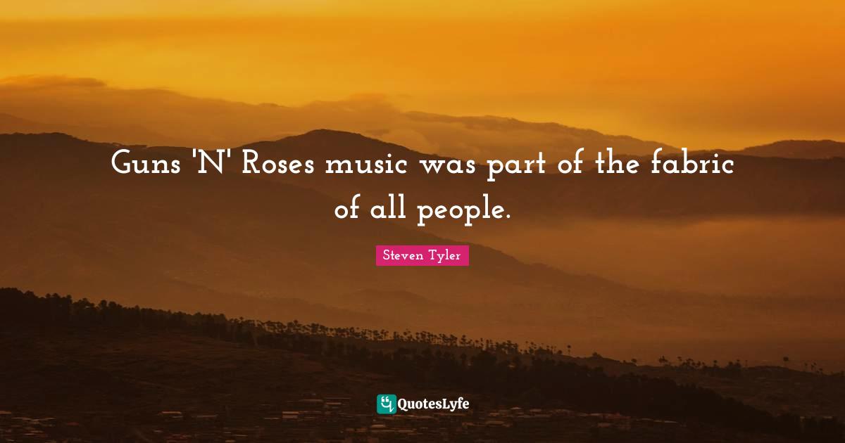 Guns 'N' Roses music was part of the fabric of all people.
