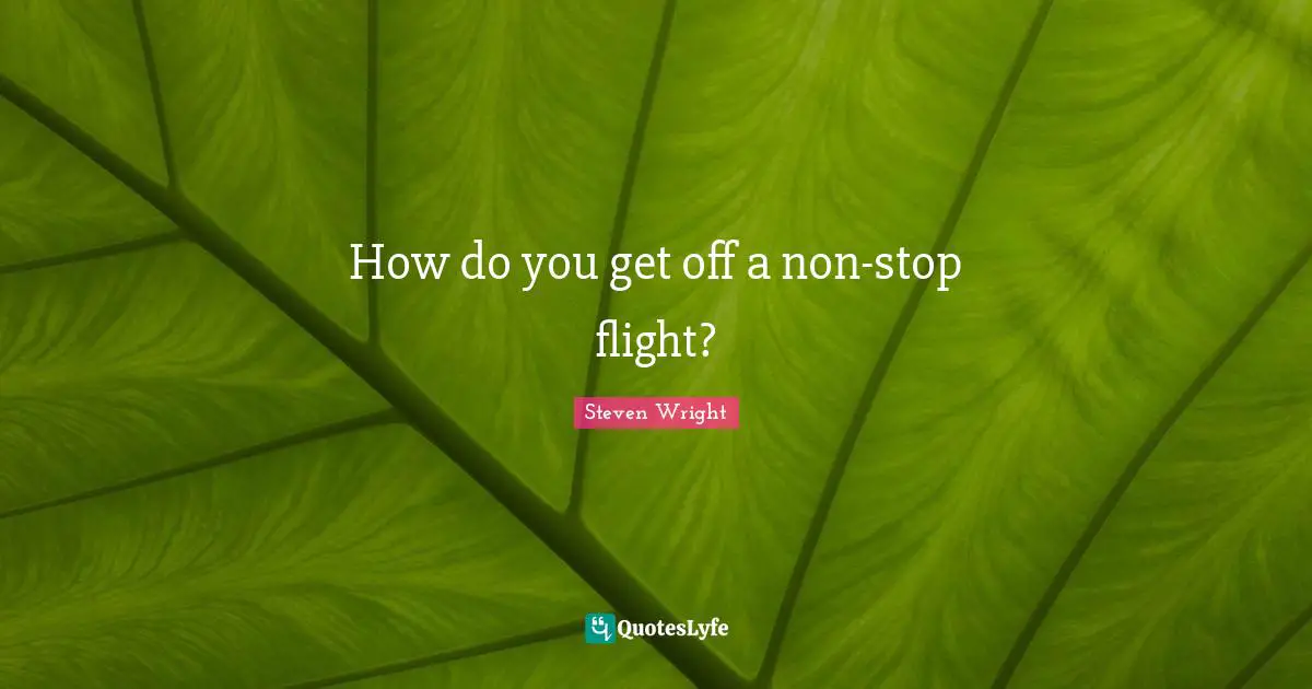 How do you get off a non-stop flight?