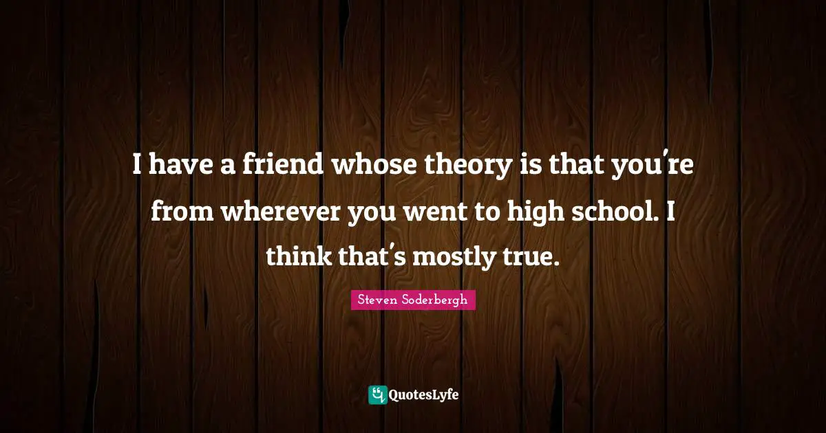 I have a friend whose theory is that you're from wherever you went to high school. I think that's mostly true.