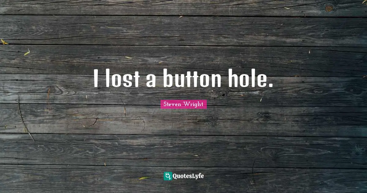 I lost a button hole.