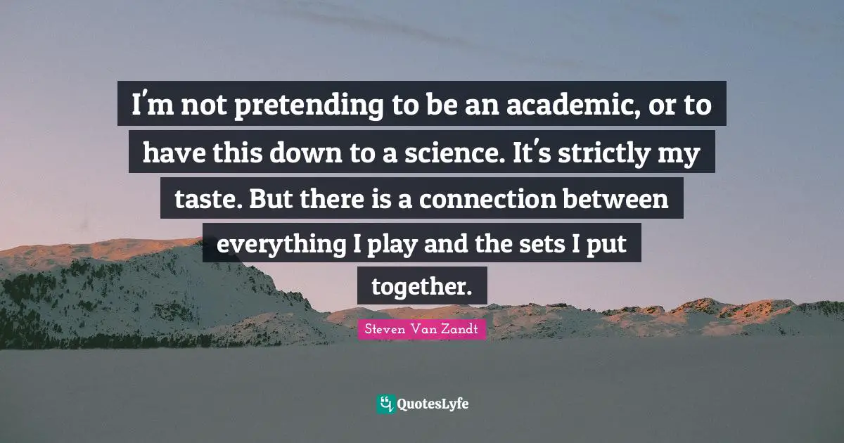 I'm not pretending to be an academic, or to have this down to a science. It's strictly my taste. But there is a connection between everything I play and the sets I put together.