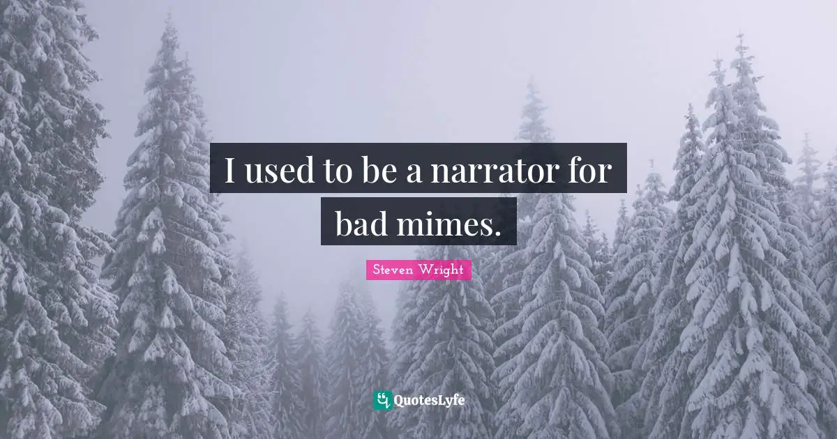 I used to be a narrator for bad mimes.