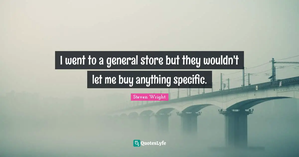 I went to a general store but they wouldn't let me buy anything specific.