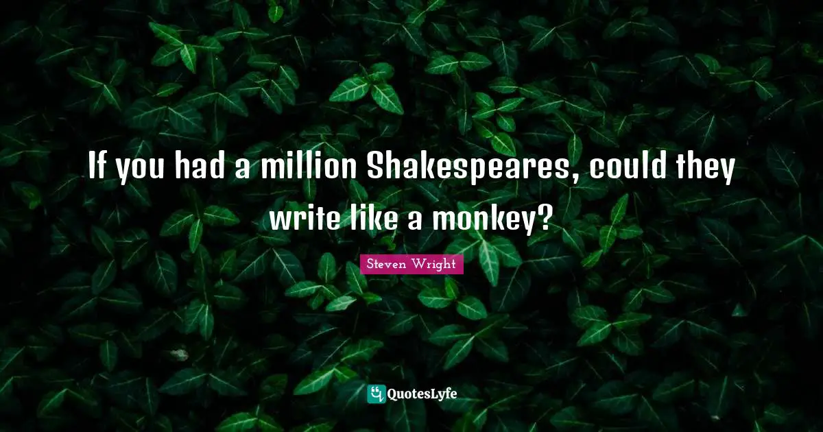 If you had a million Shakespeares, could they write like a monkey?