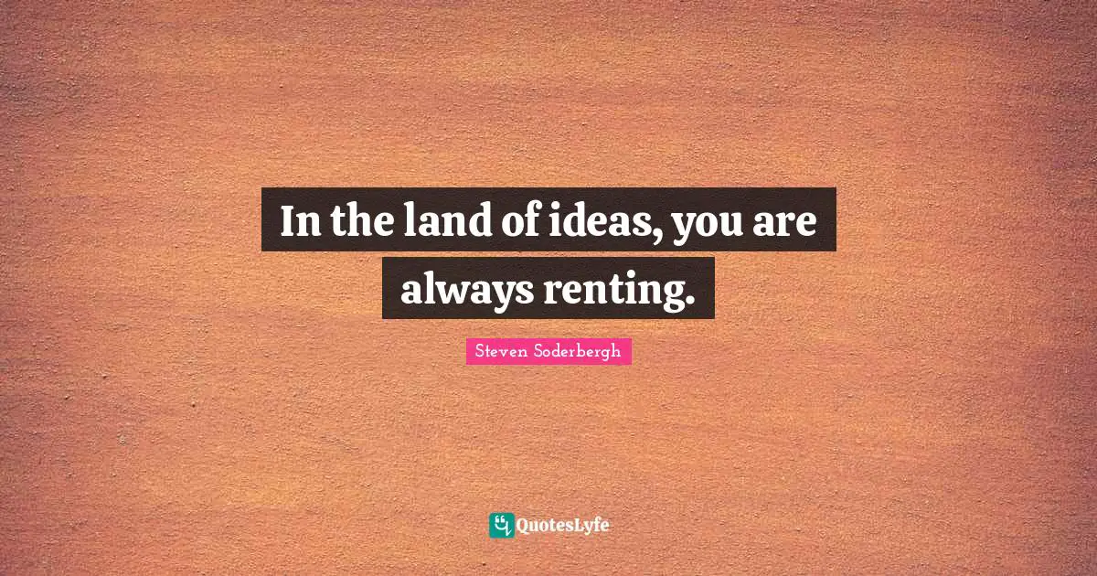 In the land of ideas, you are always renting.