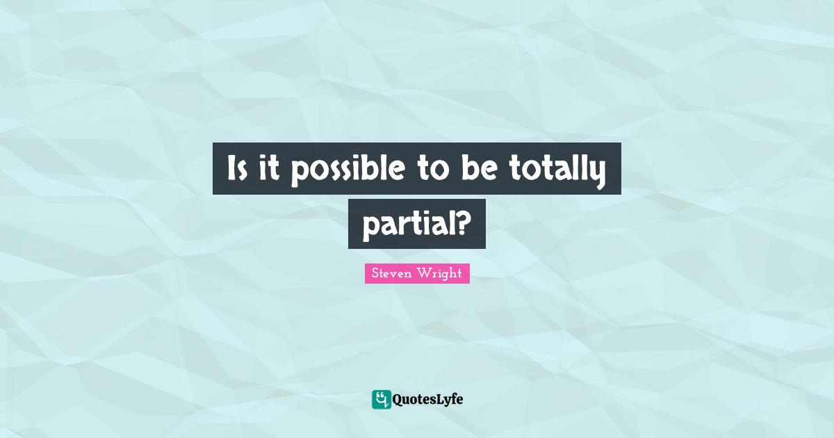 Is it possible to be totally partial?