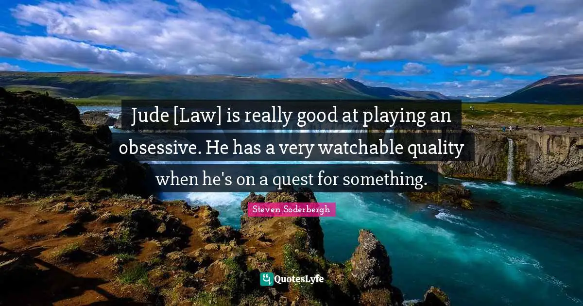 Jude [Law] is really good at playing an obsessive. He has a very watchable quality when he's on a quest for something.