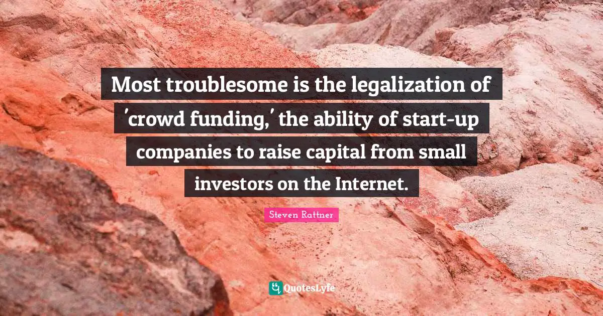 Most troublesome is the legalization of 'crowd funding,' the ability of start-up companies to raise capital from small investors on the Internet.