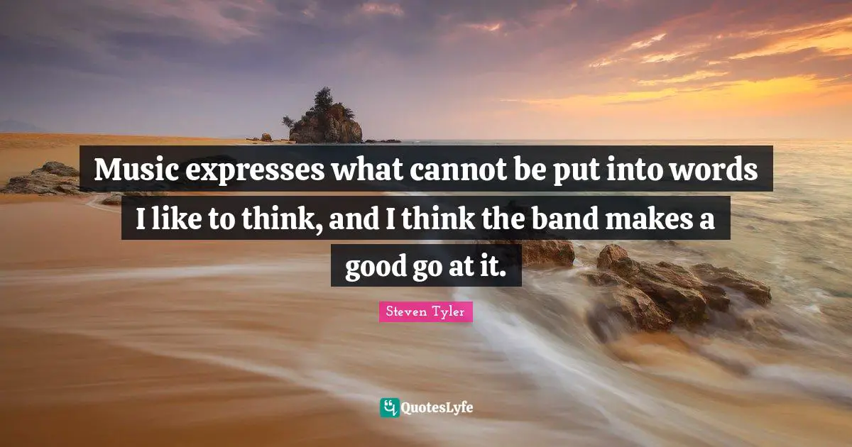 Music expresses what cannot be put into words I like to think, and I think the band makes a good go at it.
