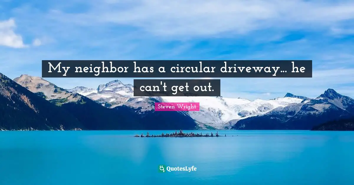 My neighbor has a circular driveway... he can't get out.