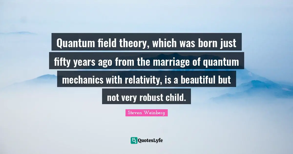 Quantum field theory, which was born just fifty years ago from the marriage of quantum mechanics with relativity, is a beautiful but not very robust child.