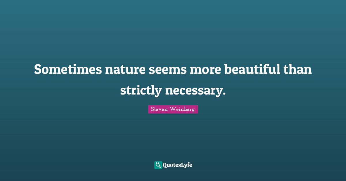 Sometimes nature seems more beautiful than strictly necessary.