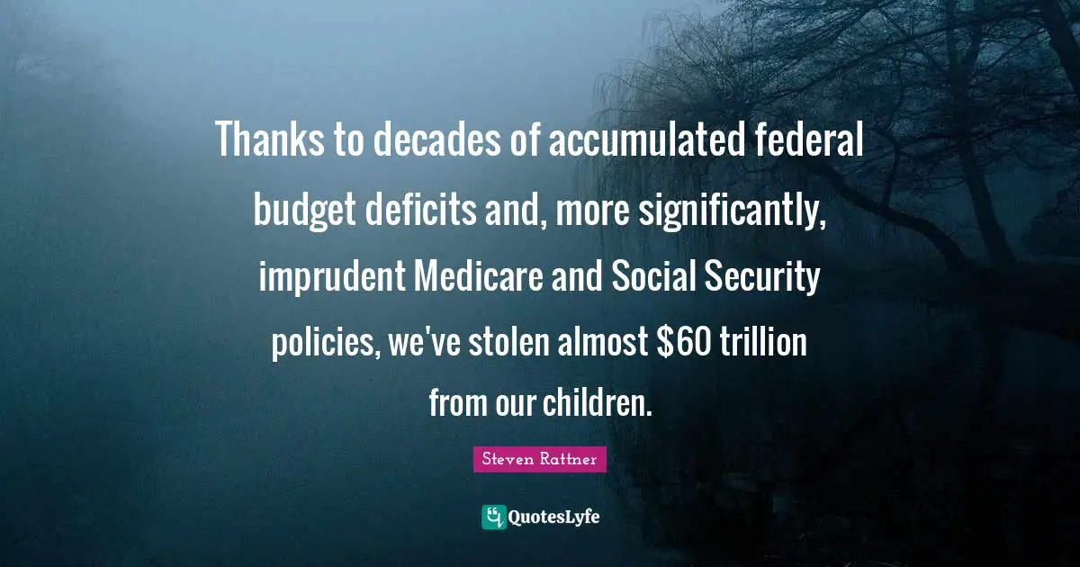 Thanks to decades of accumulated federal budget deficits and, more significantly, imprudent Medicare and Social Security policies, we've stolen almost $60 trillion from our children.