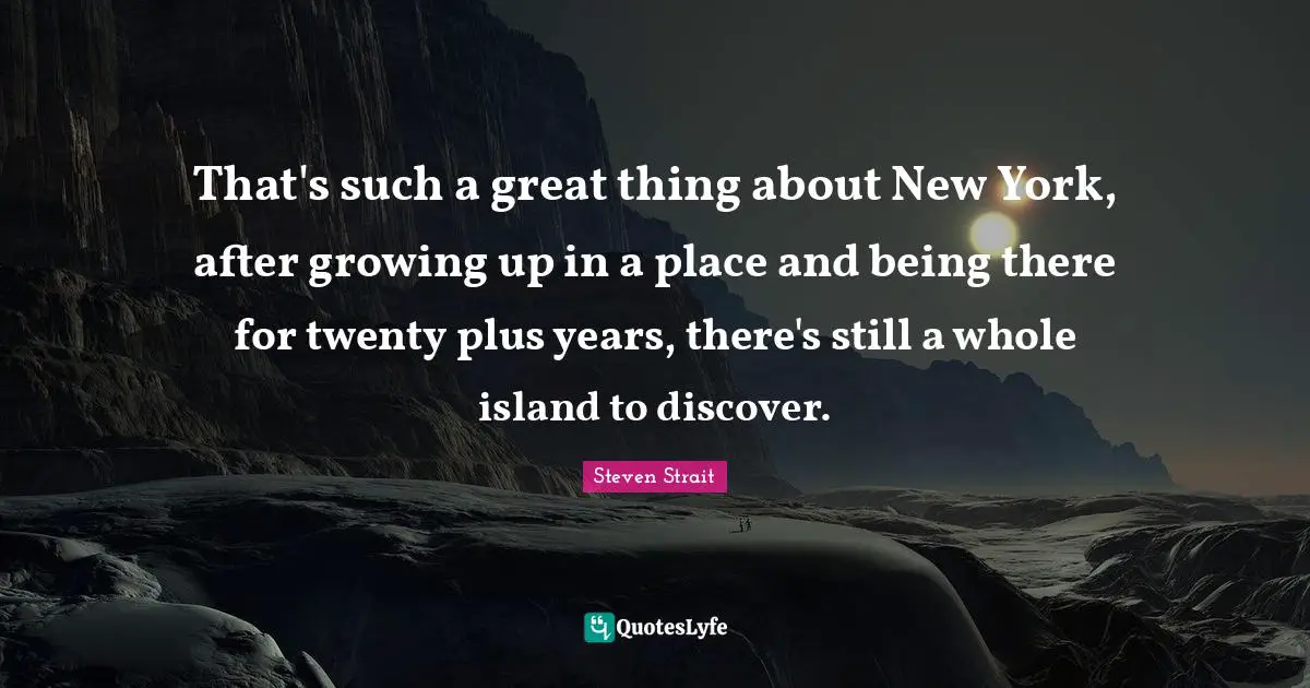 That's such a great thing about New York, after growing up in a place and being there for twenty plus years, there's still a whole island to discover.