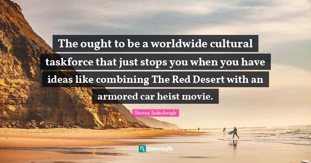 Combining Quotes: "The ought to be a worldwide cultural taskforce that just stops you when you have ideas like combining The Red Desert with an armored car heist movie."