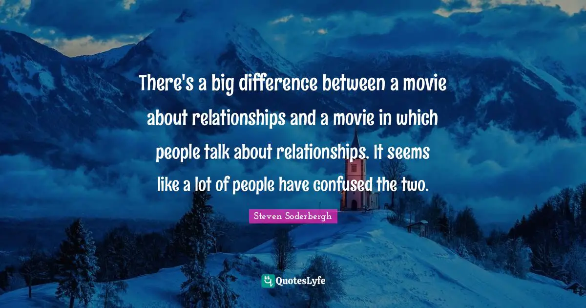 There's a big difference between a movie about relationships and a movie in which people talk about relationships. It seems like a lot of people have confused the two.