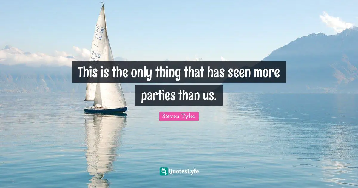 This is the only thing that has seen more parties than us.