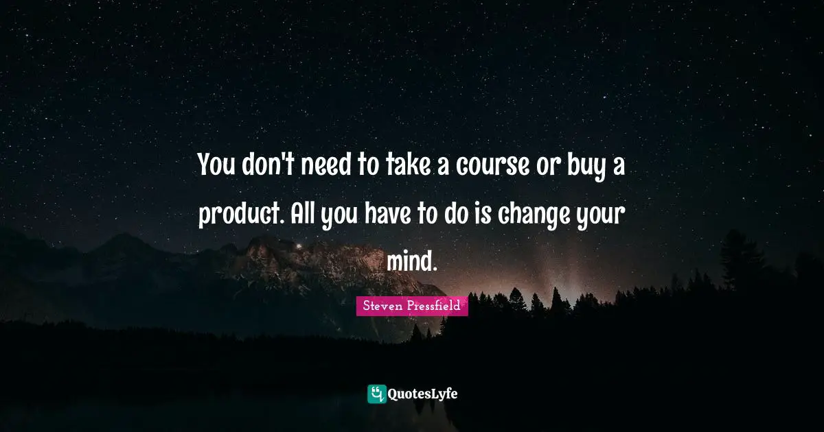 Change Mind Quotes: "You don't need to take a course or buy a product. All you have to do is change your mind."