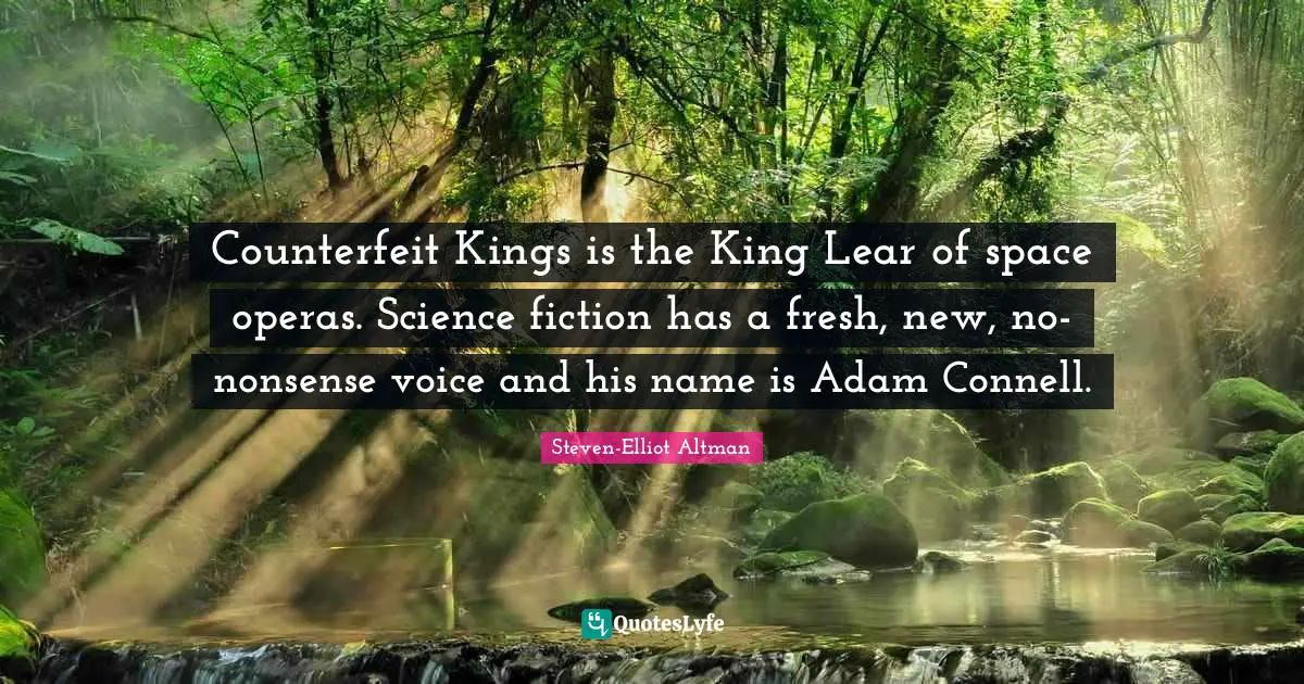 Counterfeit Kings is the King Lear of space operas. Science fiction has a fresh, new, no-nonsense voice and his name is Adam Connell.
