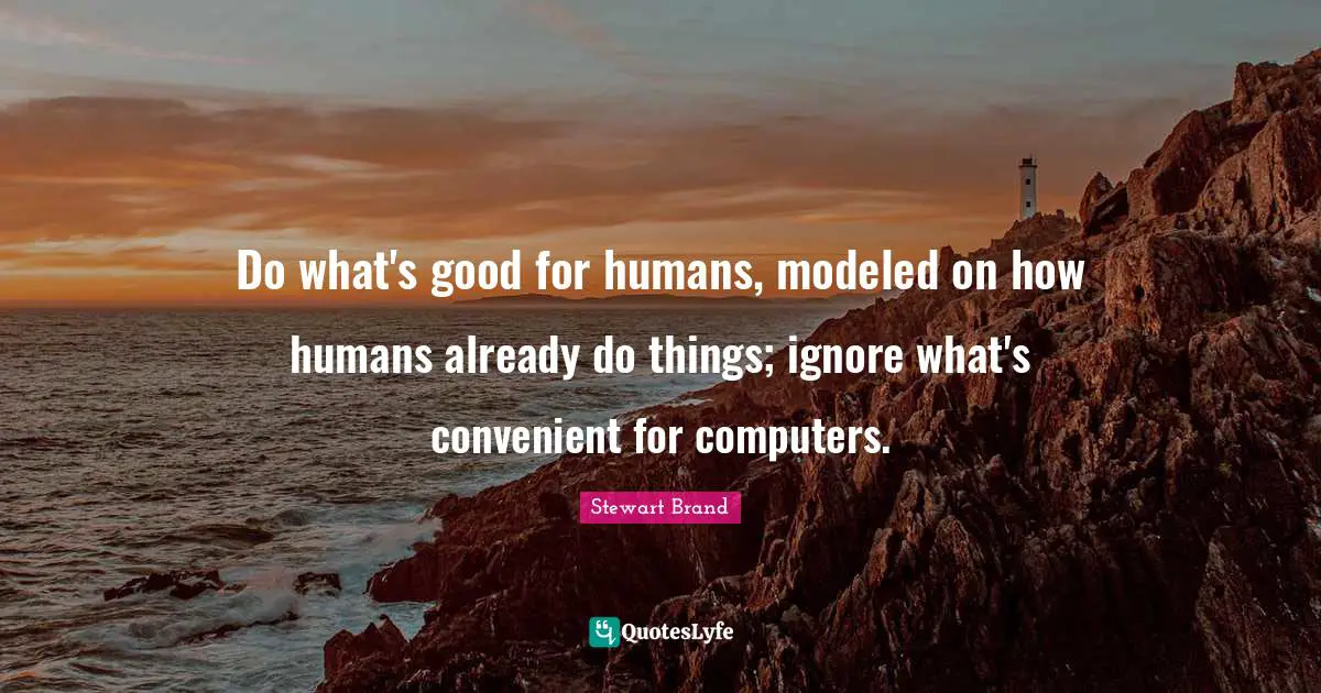 Do what's good for humans, modeled on how humans already do things; ignore what's convenient for computers.