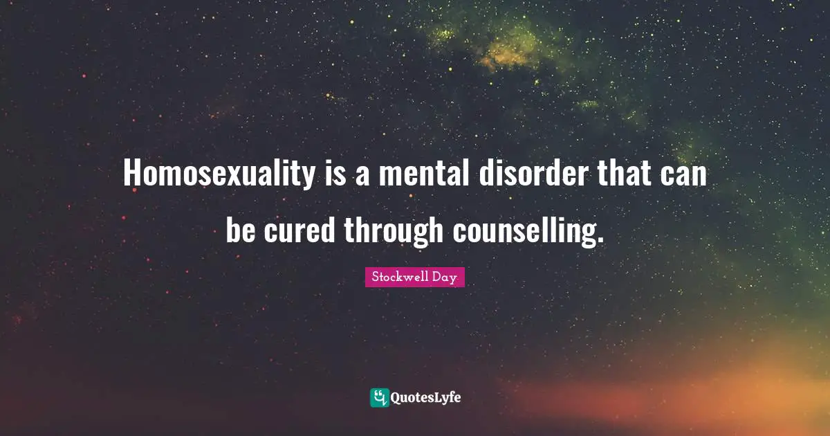 Homosexuality is a mental disorder that can be cured through counselling.