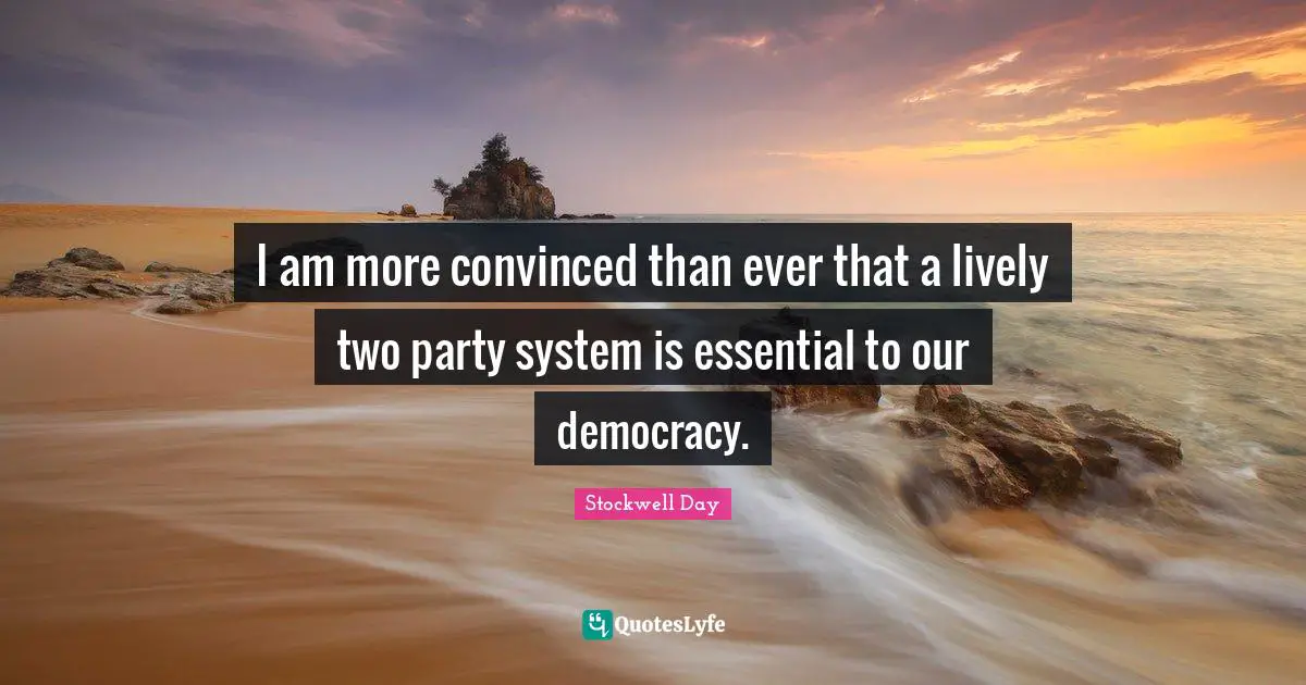 Lively Quotes: "I am more convinced than ever that a lively two party system is essential to our democracy."