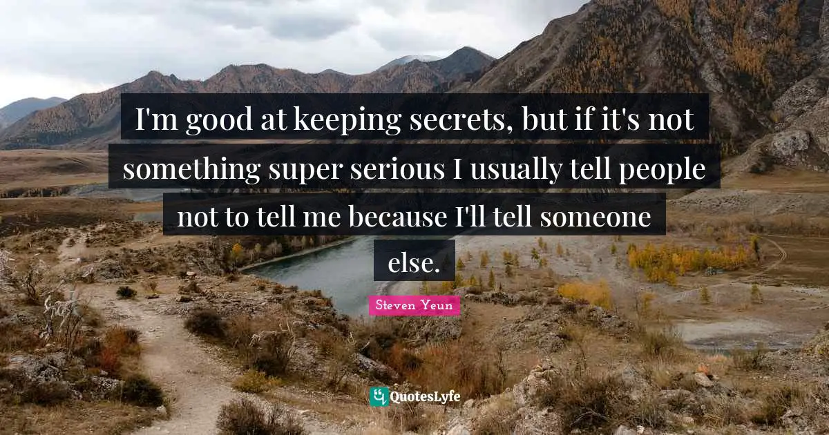 Steven Yeun Quotes: "I'm good at keeping secrets, but if it's not something super serious I usually tell people not to tell me because I'll tell someone else."
