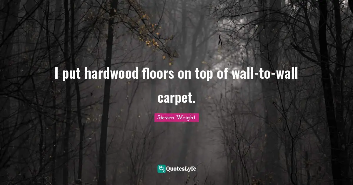 I put hardwood floors on top of wall-to-wall carpet.