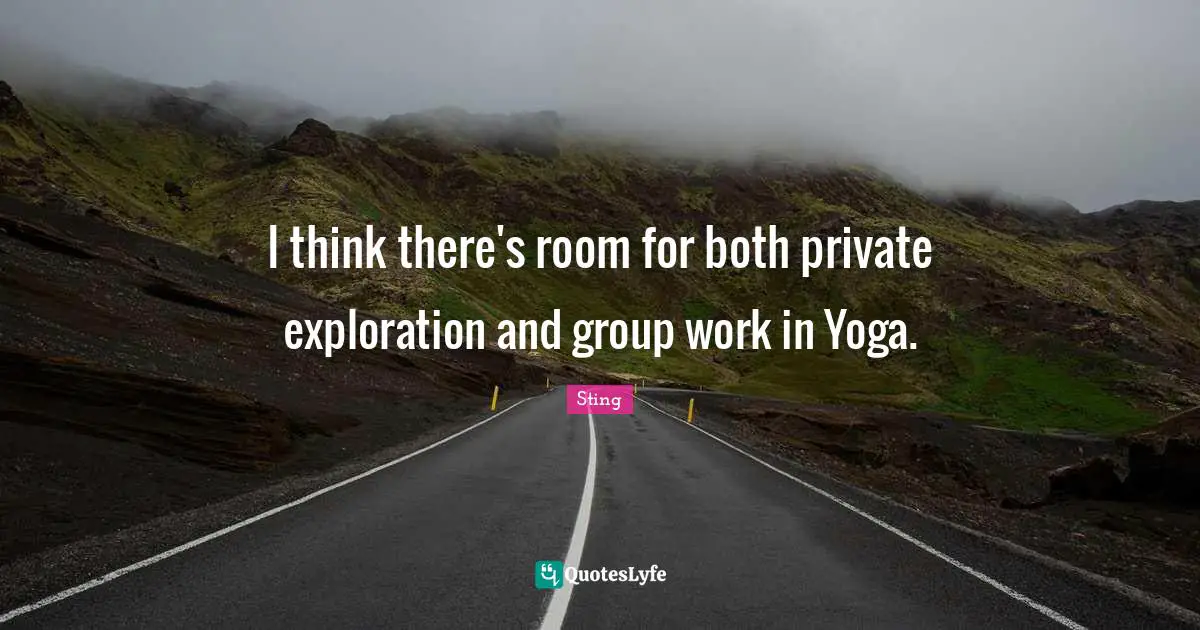 I think there's room for both private exploration and group work in Yoga.