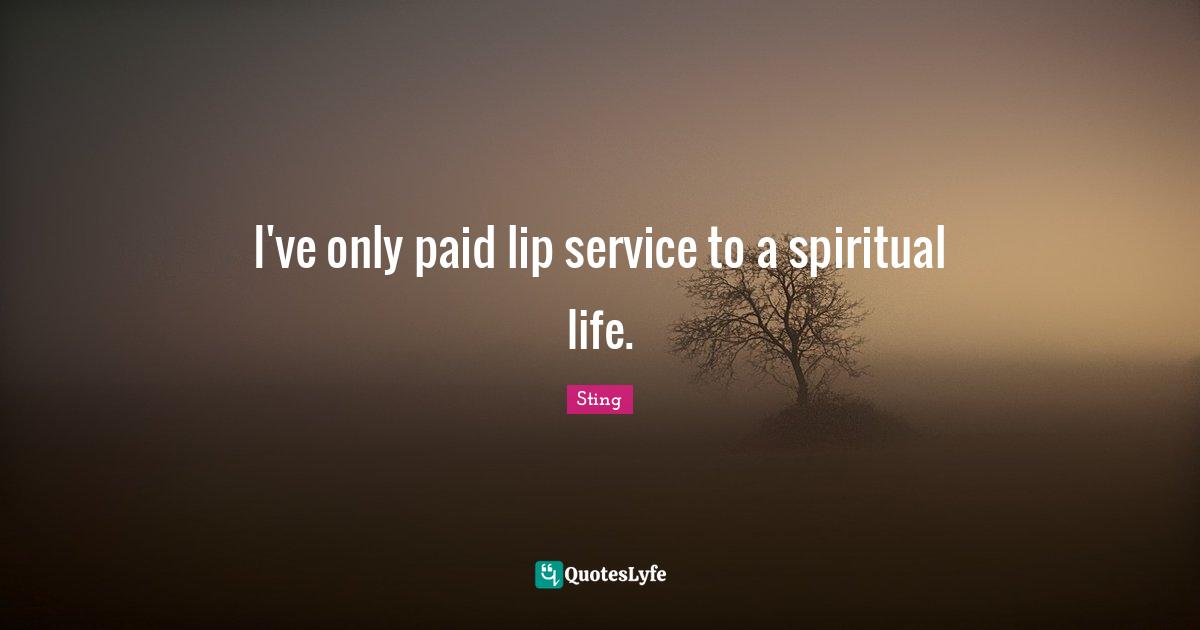 I've only paid lip service to a spiritual life.