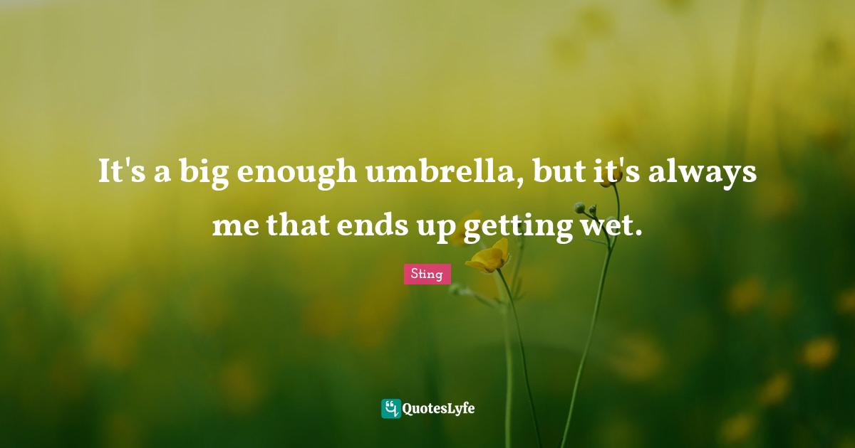 It's a big enough umbrella, but it's always me that ends up getting wet.