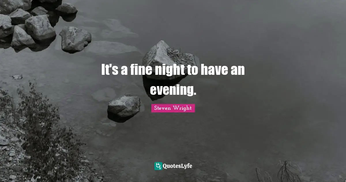 It's a fine night to have an evening.