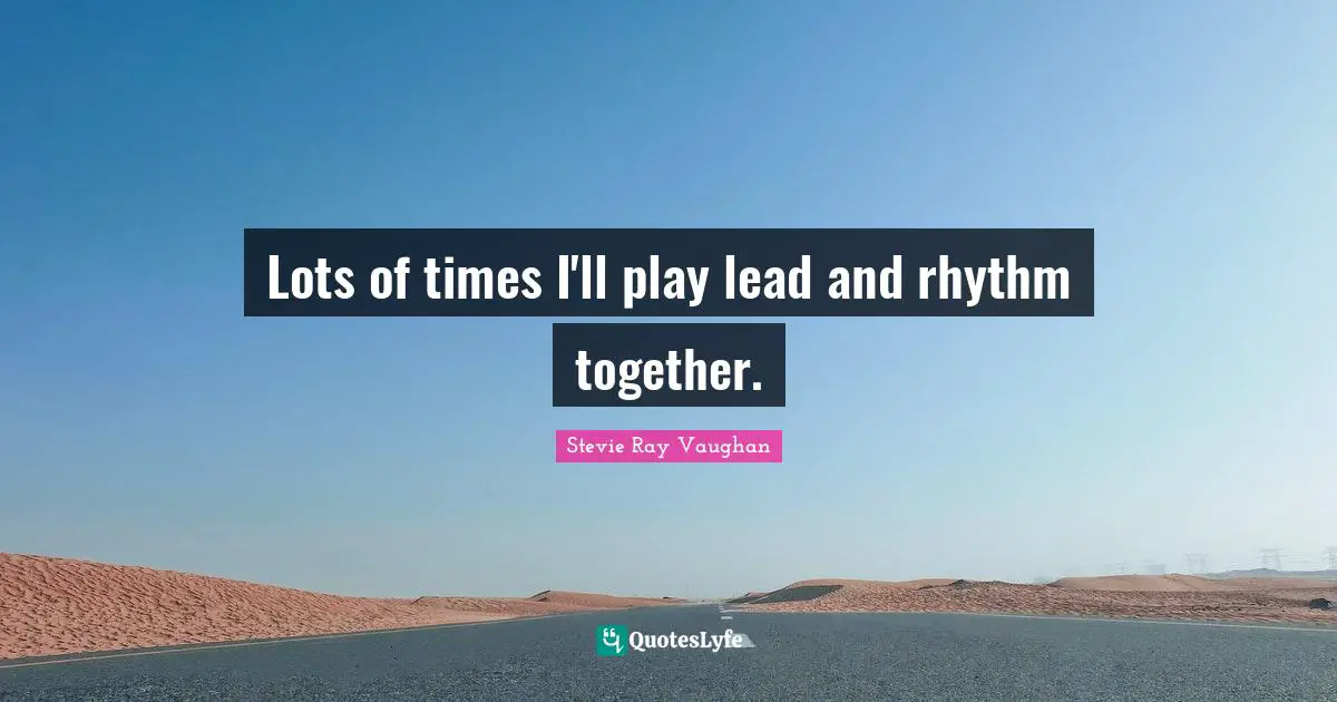 Lots of times I'll play lead and rhythm together.