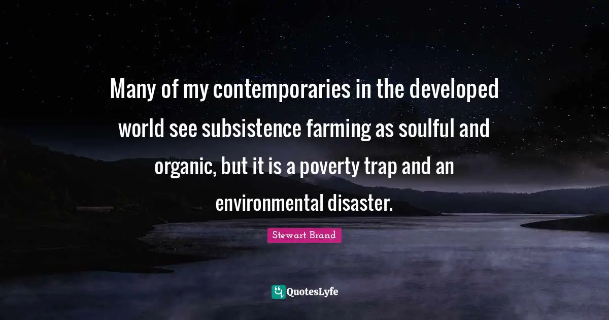 Many of my contemporaries in the developed world see subsistence farming as soulful and organic, but it is a poverty trap and an environmental disaster.