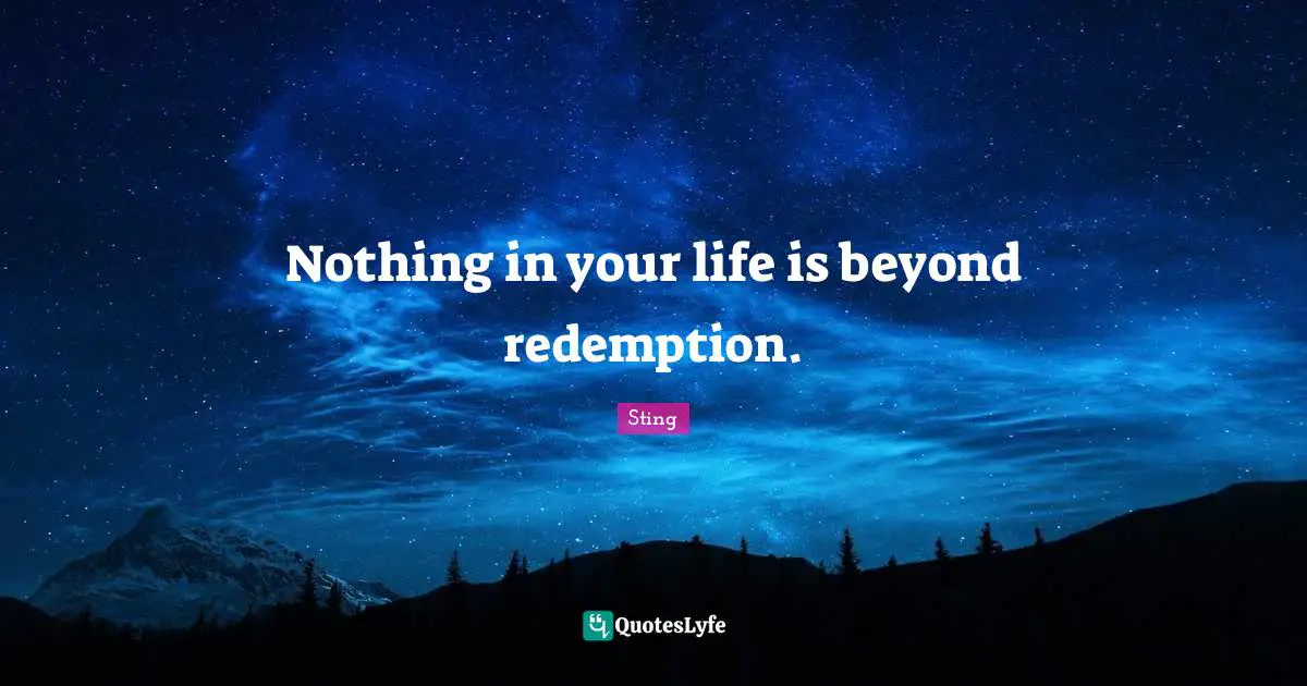 Nothing in your life is beyond redemption.