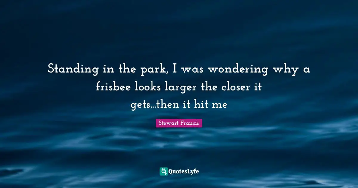 Standing in the park, I was wondering why a frisbee looks larger the closer it gets...then it hit me