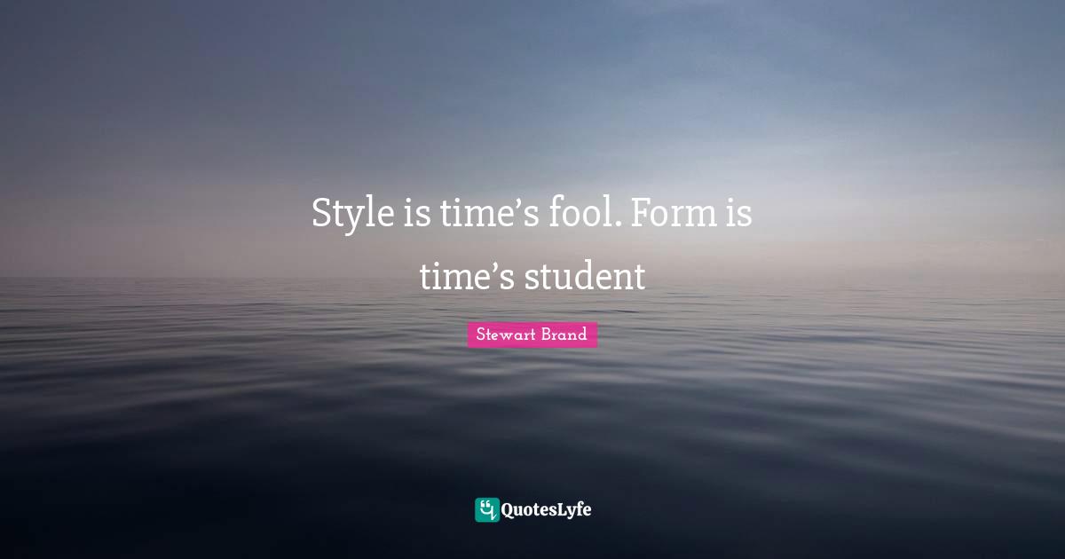 Style is time’s fool. Form is time’s student