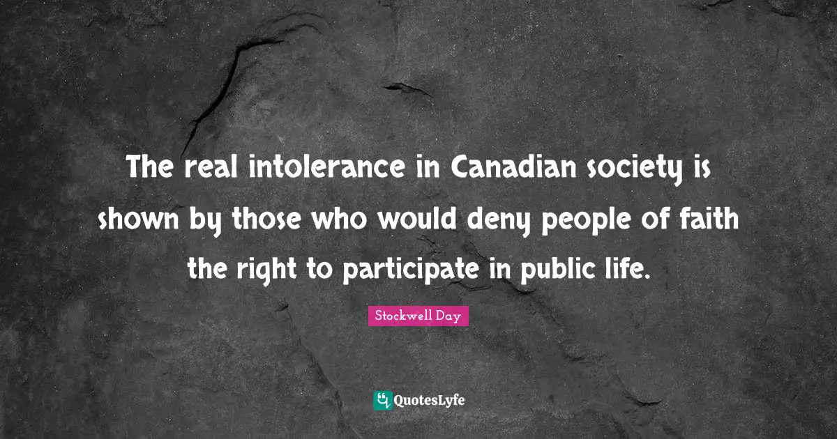 The real intolerance in Canadian society is shown by those who would deny people of faith the right to participate in public life.