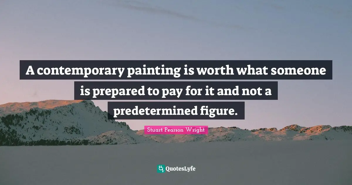 A contemporary painting is worth what someone is prepared to pay for it and not a predetermined figure.