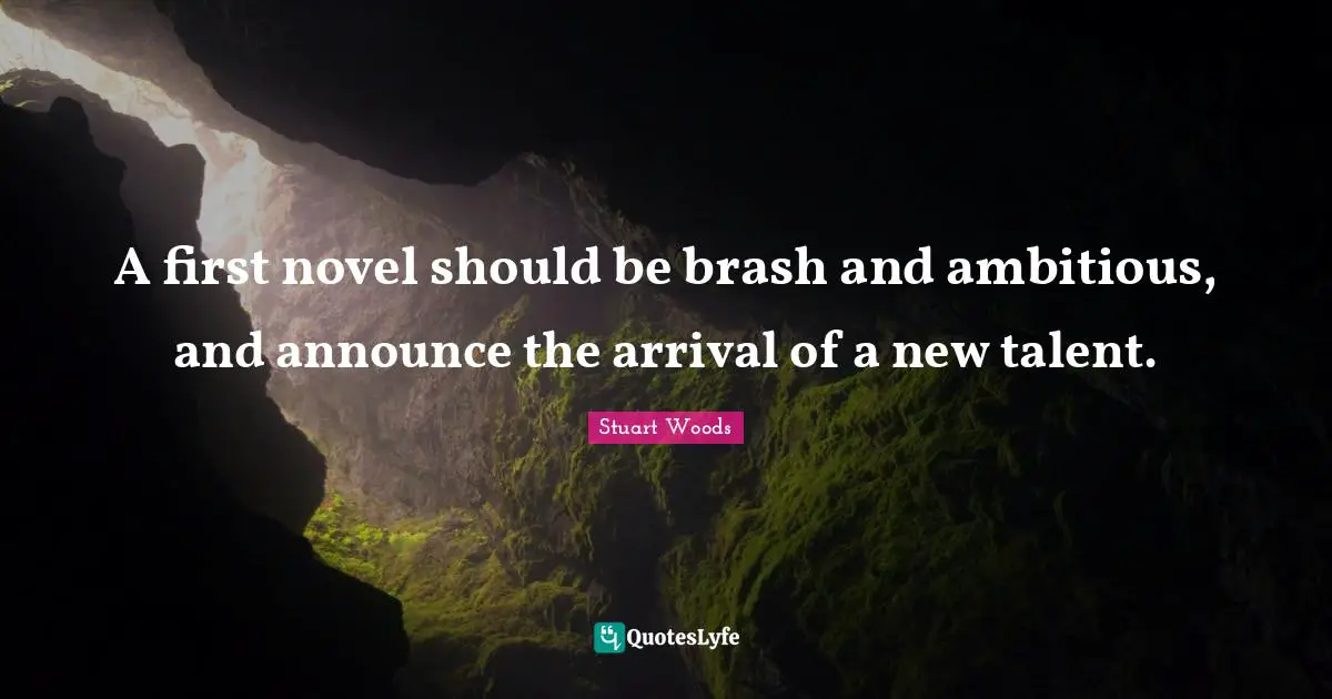 Brash Quotes: "A first novel should be brash and ambitious, and announce the arrival of a new talent."