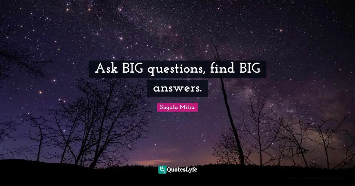 Ask BIG questions, find BIG answers.