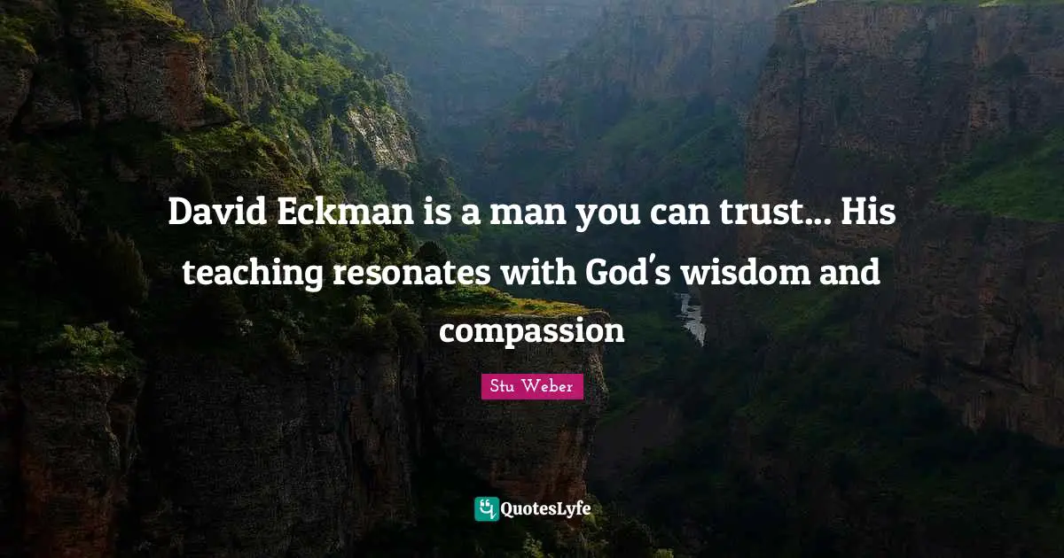 David Eckman is a man you can trust... His teaching resonates with God's wisdom and compassion