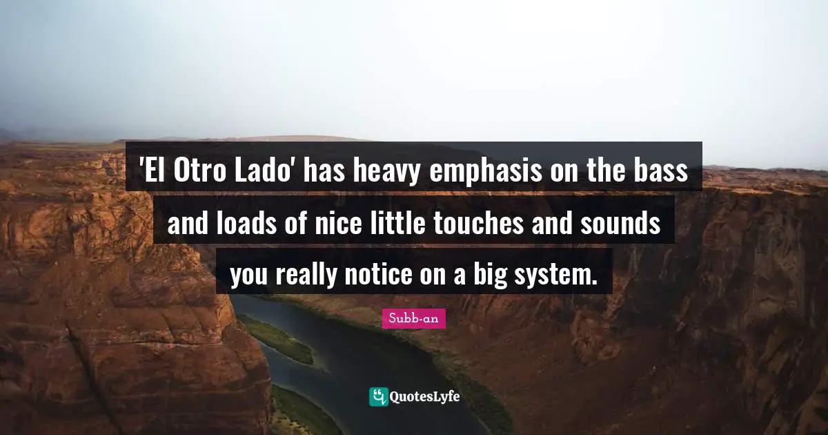 'El Otro Lado' has heavy emphasis on the bass and loads of nice little touches and sounds you really notice on a big system.