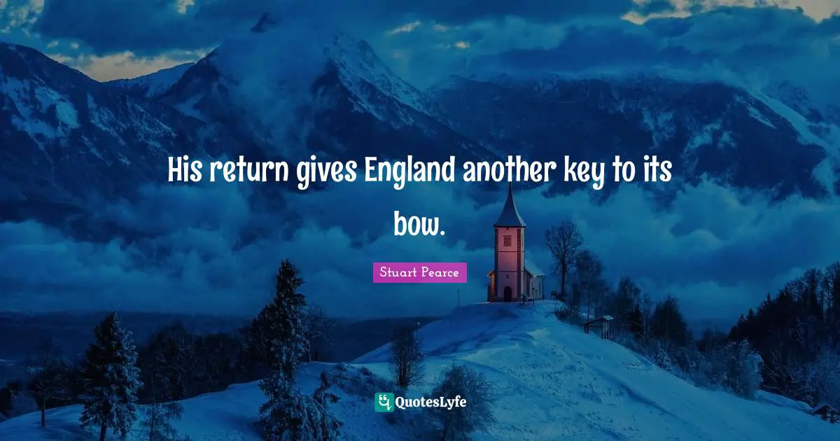 His return gives England another key to its bow.