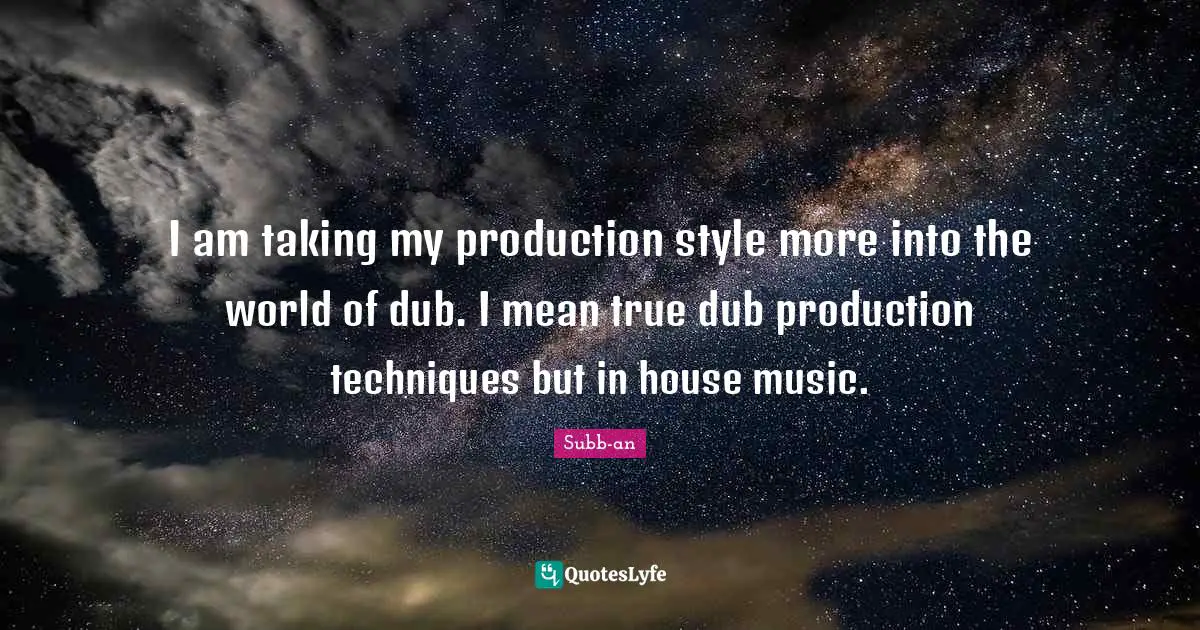 I am taking my production style more into the world of dub. I mean true dub production techniques but in house music.