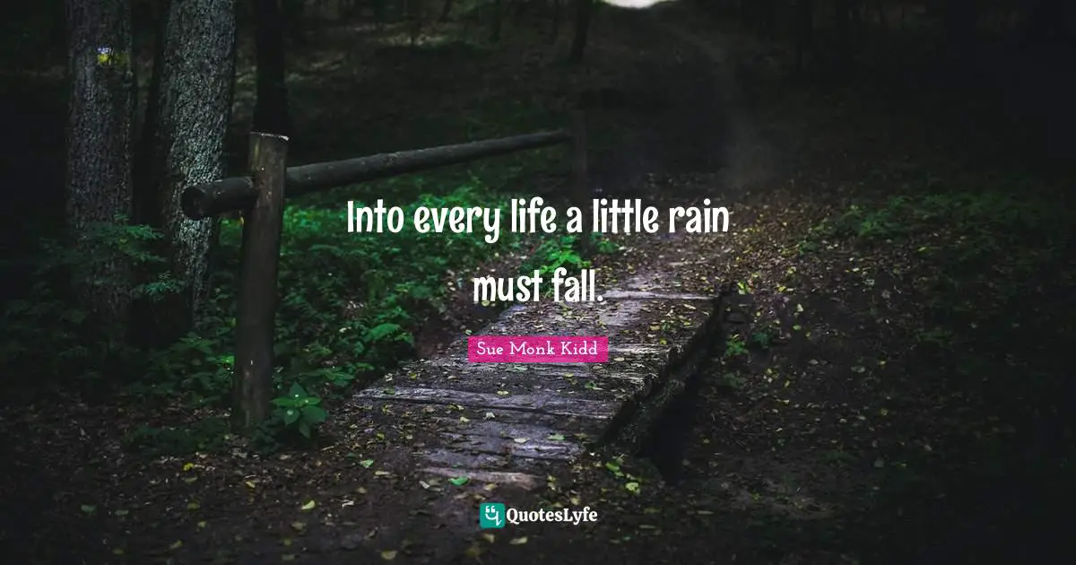 Into every life a little rain must fall.