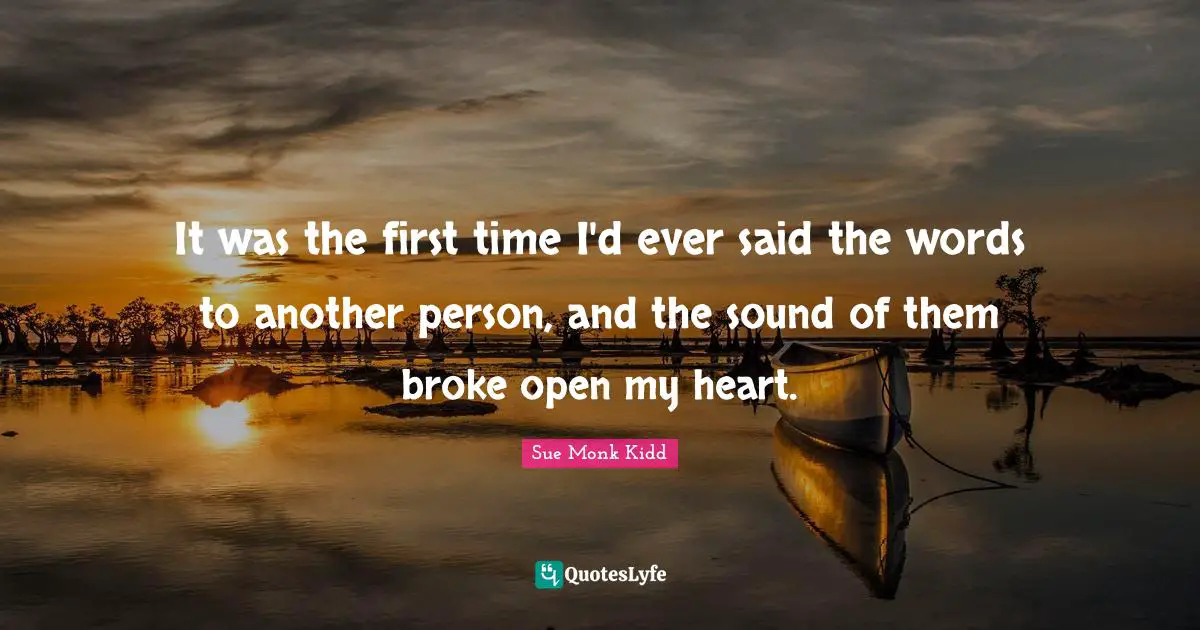 It was the first time I'd ever said the words to another person, and the sound of them broke open my heart.