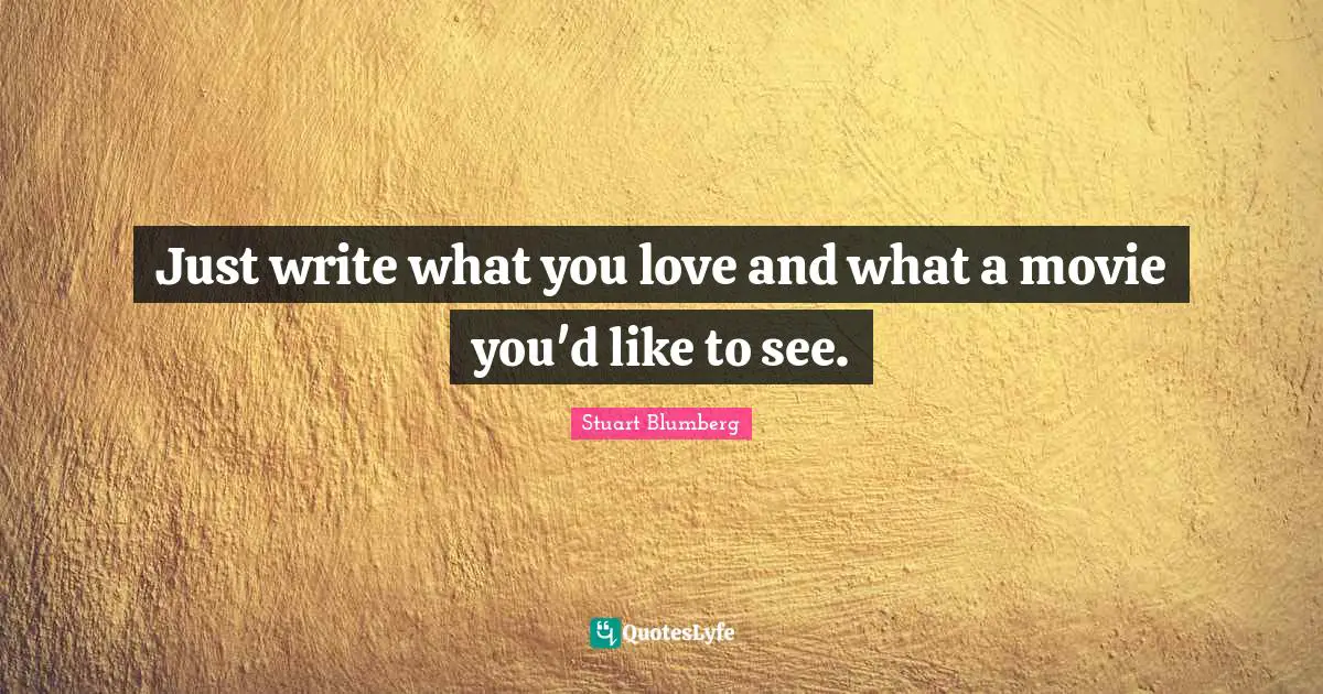 Just write what you love and what a movie you'd like to see.