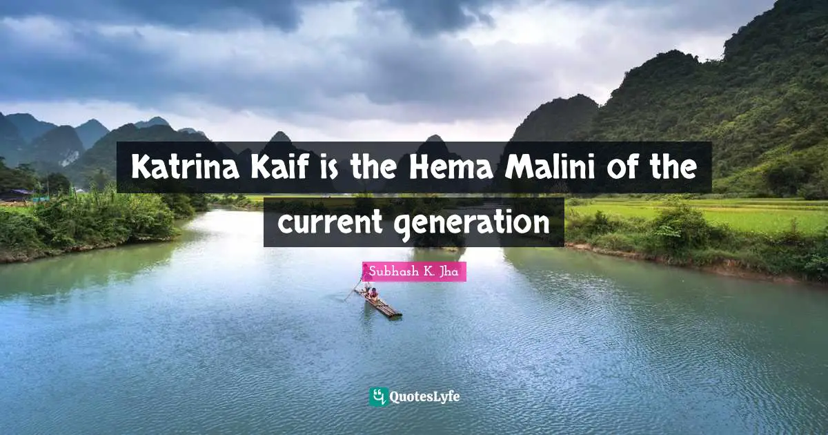 Katrina Kaif is the Hema Malini of the current generation