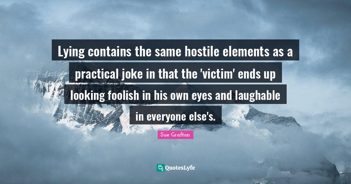 Lying contains the same hostile elements as a practical joke in that t